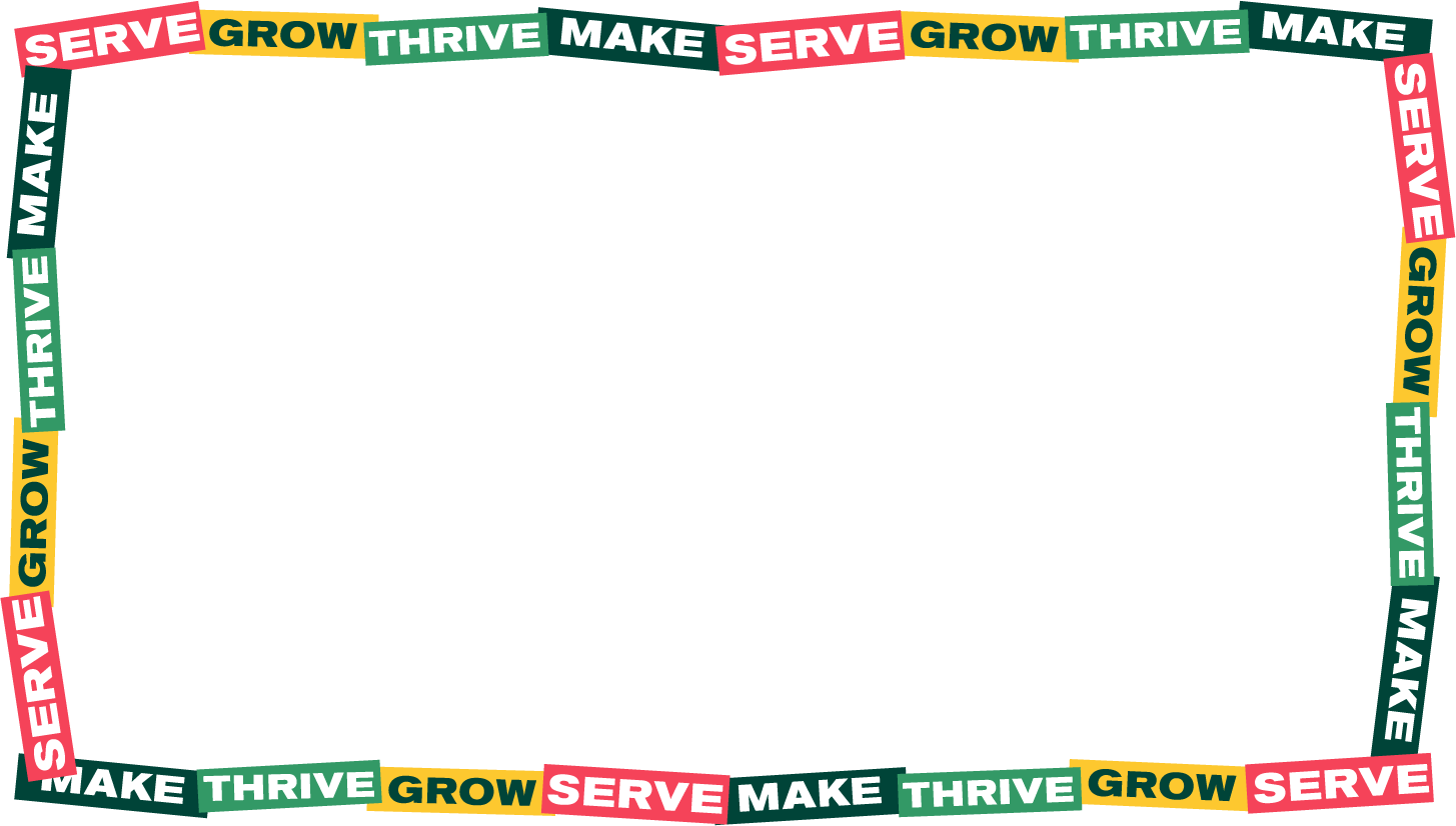 Rectangular horizontal border made of colorful SERVE, GROW, THRIVE, and MAKE text blocks arranged around the edges.