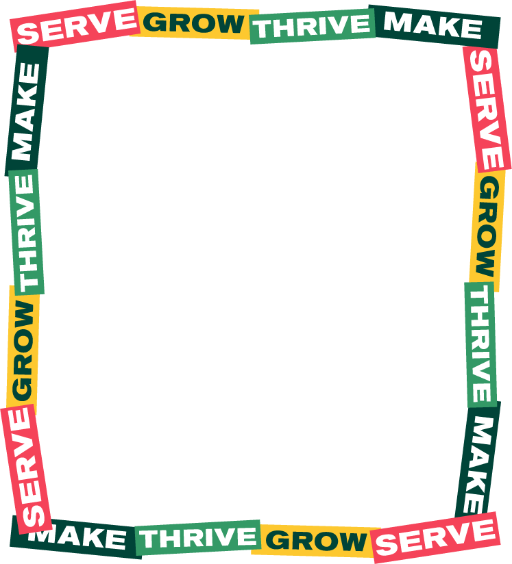 Square border made of colorful SERVE, GROW, THRIVE, and MAKE text blocks arranged around all four sides.